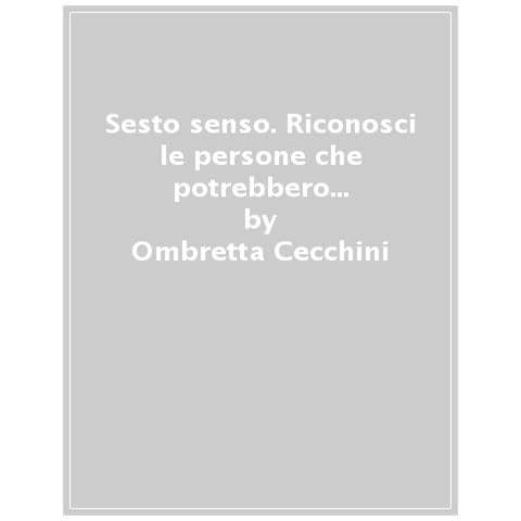 Ombretta Cecchini - Sesto Senso. Riconosci Le Persone Che Potrebbero Complicarti La Vita E Impara A Difenderti - Foto 1