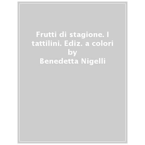 Benedetta Nigelli - Frutti Di Stagione. I Tattilini. Ediz. A Colori - Foto 1