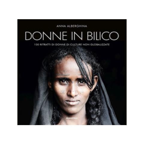 Anna Alberghina - Donne In Bilico. 100 Ritratti Di Donne Di Culture Non Globalizzate. Ediz. Italiana E Inglese - Foto 1