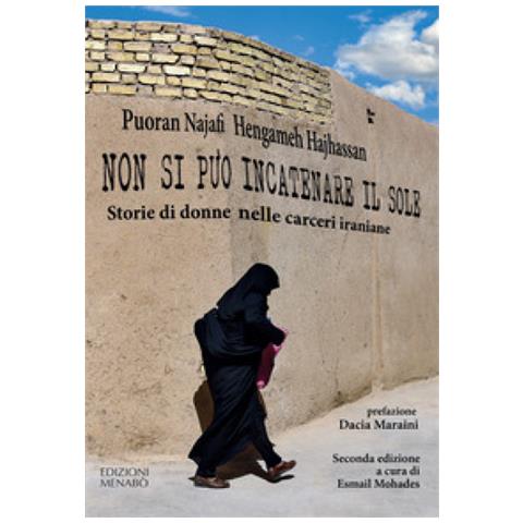Puoran Najafi, Hengameh Haijassan - Non Si Può Incatenare Il Sole. Storie Di Donne Nelle Carceri Iraniane - Foto 1
