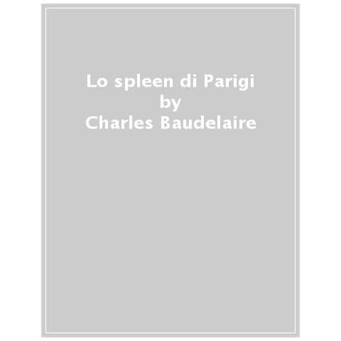 Charles Baudelaire - Lo Spleen Di Parigi - Foto 1