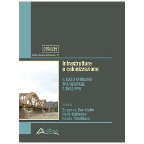 Susanna Bortolotto - Infrastrutture e colonizzazione. Il caso africano tra heritage e sviluppo. Nuova ediz. - Foto 1