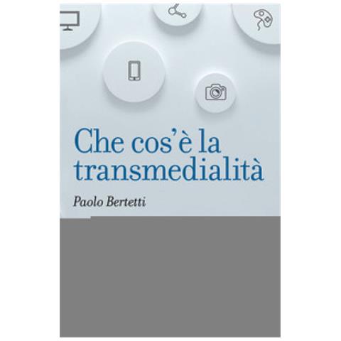Paolo Bertetti - Che Cos'è La Transmedialità - Foto 1