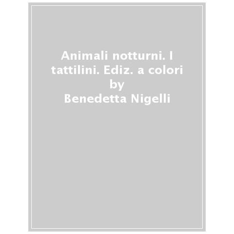 Benedetta Nigelli - Animali Notturni. I Tattilini. Ediz. A Colori - Foto 1
