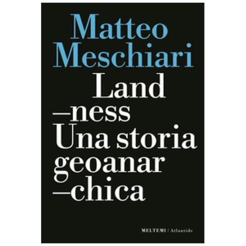 Matteo Meschiari - Landness. Una Storia Geoanarchica - Foto 1