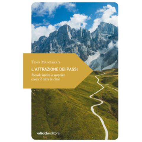 Tino Mantarro - L'attrazione Dei Passi. Piccolo Invito A Scoprire Cosa C'è Oltre Le Cime - Foto 1