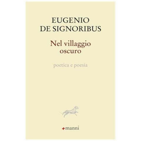 Eugenio De Signoribus - Nel Villaggio Oscuro. Poetica E Poesia - Foto 1