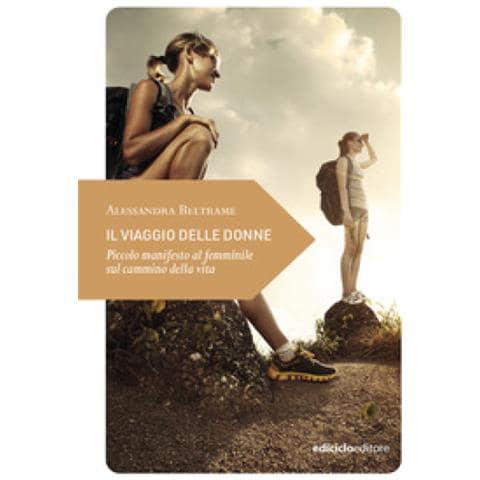 Alessandra Beltrame - Il Viaggio Delle Donne. Piccolo Manifesto Al Femminile Sul Cammino Della Vita - Foto 1