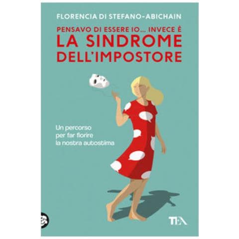 Florencia Di Stefano - Pensavo Di Essere Io... Invece È La Sindrome Dell'impostore. Come Trasformare Il Senso Di Inadeguatezza Nel Nostro Migliore Alleato - Foto 1
