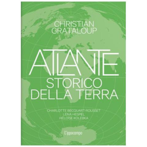 Christian Grataloup - Atlante Storico Della Terra. Ediz. Illustrata - Foto 1