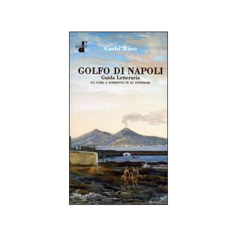 Carlo Raso - Il golfo di Napoli. Guida letteraria. Da Cuma a Sorrento - Foto 1