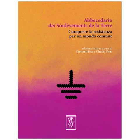 Giovanni Fava - Abbecedario dei Soulèvements de la terre. Comporre la resistenza per un mondo comune - Foto 1