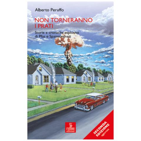 Alberto Peruffo - Non Torneranno I Prati. Storie E Cronache Esplosive Di Pfas E Spannoveneti. Ediz. Ampliata - Foto 1