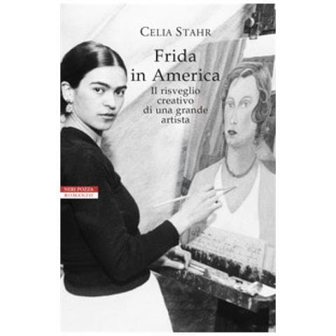 Celia Stahr - Frida In America. Il Risveglio Creativo Di Una Grande Artista - Foto 1