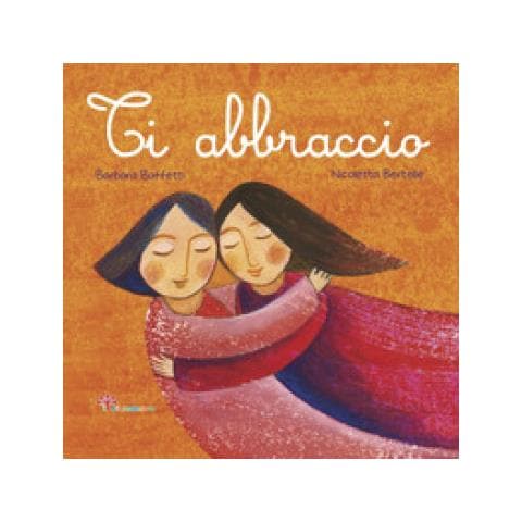 Barbara Baffetti - Ti Abbraccio. Ediz. Illustrata - Foto 1
