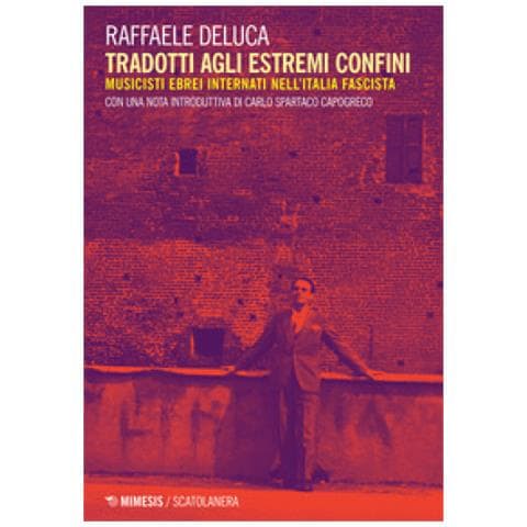 Raffaele Deluca - Tradotti Agli Estremi Confini. Musicisti Ebrei Internati Nell'italia Fascista - Foto 2
