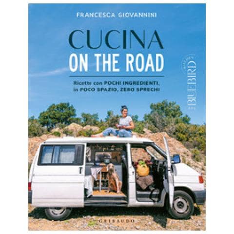 Francesca Giovannini - Cucina On The Road. Ricette Con Pochi Ingredienti, In Poco Spazio, Zero Sprechi - Foto 1