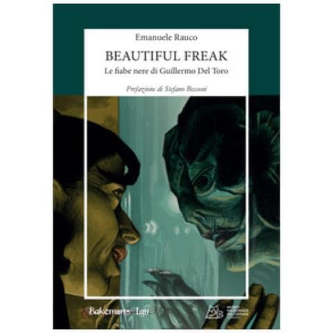 Emanuele Rauco - Beautiful Freak. Le Fiabe Nere Di Guillermo Del Toro - Foto 1