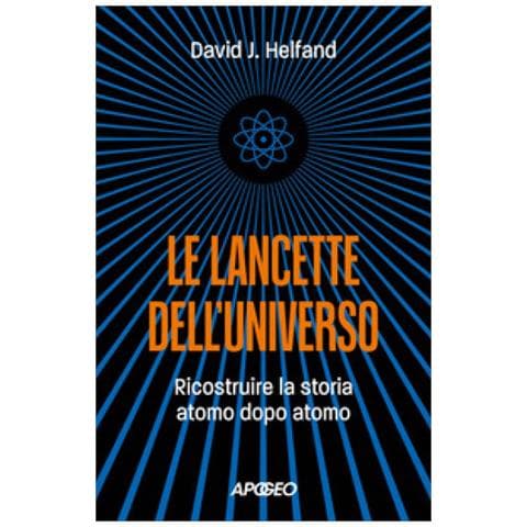 David J. Helfand - Le Lancette Dell'universo. Ricostruire La Storia Atomo Dopo Atomo - Foto 1