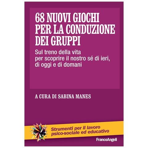 Sabina Manes - 68 nuovi giochi per la conduzione dei gruppi. Sul treno della vita per scoprire il nostro sé di ieri, di oggi e di domani - Foto 1