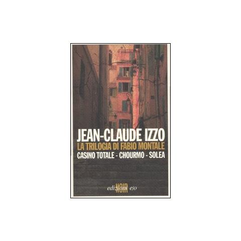 Jean-Claude Izzo - La trilogia di Fabio Montale: Casino totale-Chourmo-Solea - Foto 1