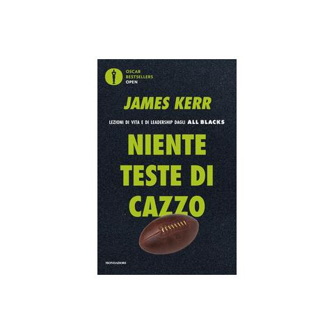 James Kerr - Niente Teste Di Cazzo. Lezioni Di Vita E Di Leadership Dagli All Blacks - Foto 1