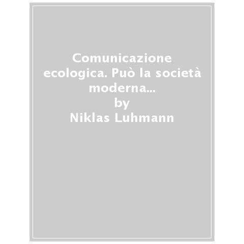 Niklas Luhmann - Comunicazione Ecologica. Può La Società Moderna Affrontare Le Minacce Ecologiche? - Foto 1