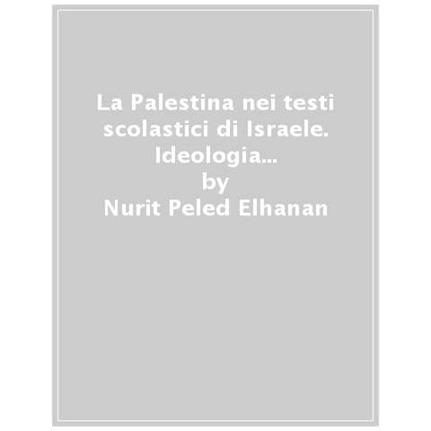 Nurit Peled-Elhanan - La Palestina nei testi scolastici di Israele. Ideologia e propaganda nell'istruzione - Foto 1