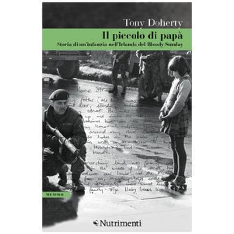 Tony Doherty - Il Piccolo Di Papà. Storia Di Un'infanzia Nell'irlanda Del Bloody Sunday - Foto 2