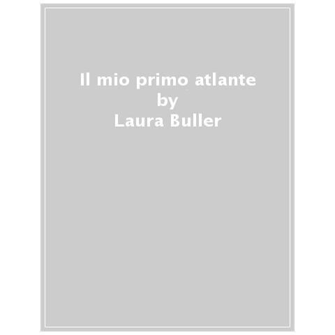 Laura Buller - Il Mio Primo Atlante - Foto 1