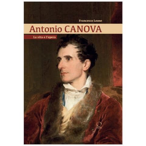 Francesco Leone - Antonio Canova. La Vita E L'opera - Foto 1