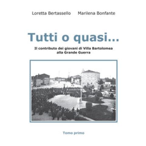 Loretta Bertassello - Tutti o quasi... Il contributo dei giovani di Villa Bartolomea alla Grande Guerra - Foto 1