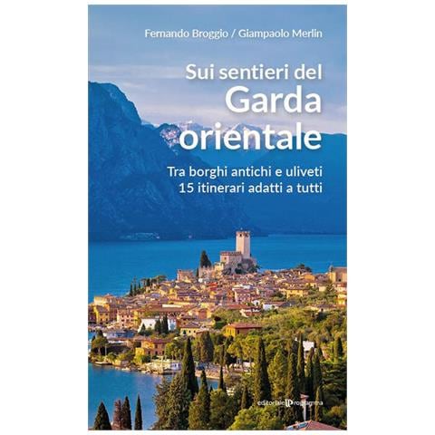 Fernando Broggio - Sui sentieri del Garda orientale. Tra borghi antichi e uliveti. 15 itinerari adatti a tutti - Foto 2