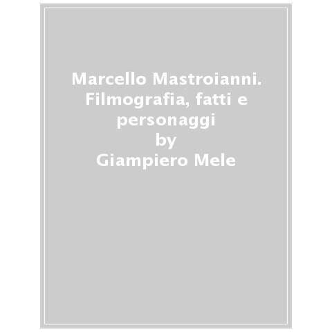 Giampiero Mele - Marcello Mastroianni. Filmografia, Fatti E Personaggi - Foto 1