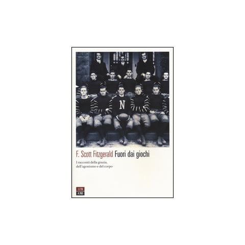 Francis Scott Fitzgerald - Fuori dai giochi. I racconti della grazia, dell'agonismo e del corpo - Foto 1