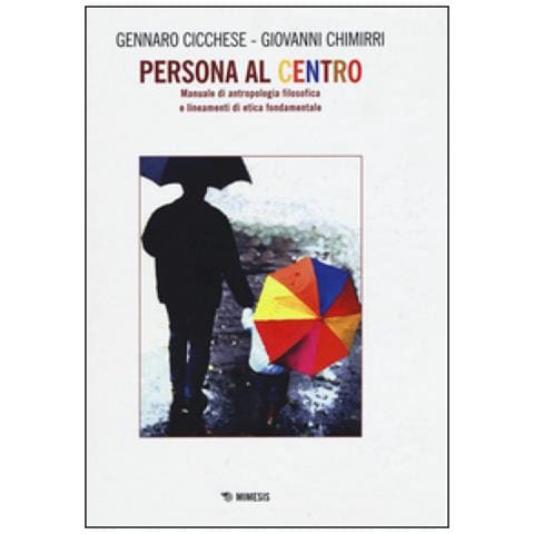 Gennaro Cicchese - Persona al centro. Manuale di antropologia filosofica e lineamenti di etica fondamentale - Foto 2
