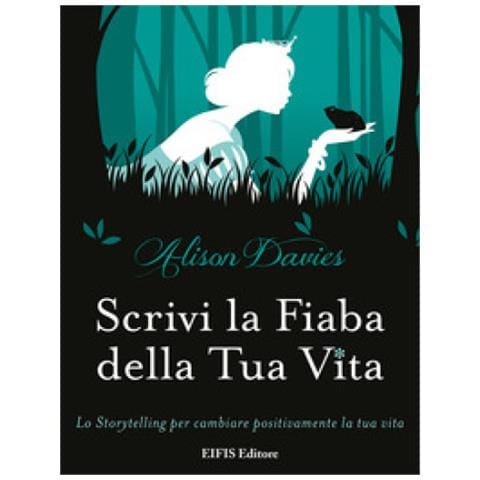 Alison Davies - Scrivi la fiaba della tua vita. Lo storytelling per cambiare positivamente la tua vita - Foto 1