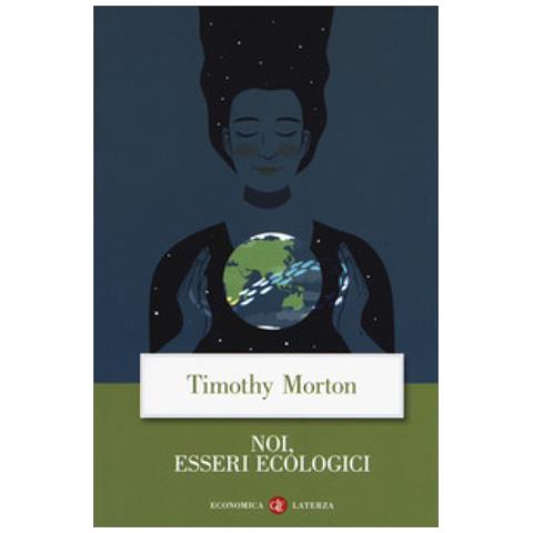 Timothy Morton - Noi, Esseri Ecologici - Foto 1