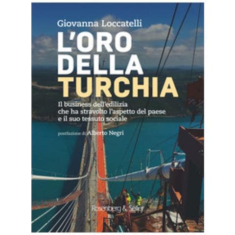 Giovanna Loccatelli - L'oro Della Turchia. Il Business Dell'edilizia Che Ha Stravolto L'aspetto Del Paese E Il Suo Tessuto Sociale - Foto 1