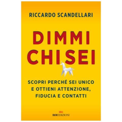 Riccardo Scandellari - Dimmi Chi Sei. Scopri Perché Sei Unico E Ottieni Attenzione, Fiducia E Contatti - Foto 1