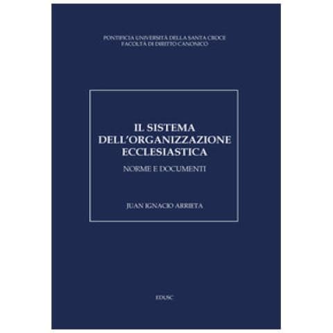 Juan Ignacio Arrieta - Il Sistema Dell'organizzazione Ecclesiastica. Norme E Documenti - Foto 1