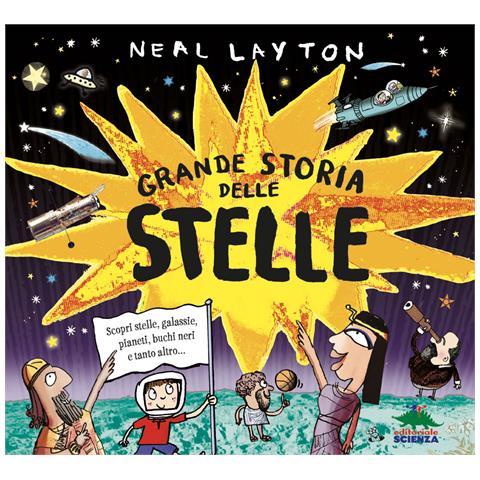 Neal Layton - Grande storia delle stelle. Scopri stelle, galassie, pianeti, buchi neri e tanto altro... - Foto 1