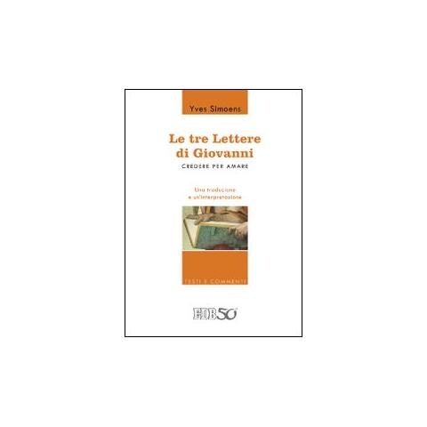 Yves Simoens - Le tre lettere di Giovanni. Credere per amare. Una traduzione e un'interpretazione - Foto 1