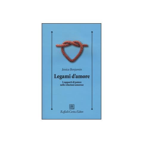 Jessica Benjamin - Legami d'amore. I rapporti di potere nelle relazioni amorose - Foto 1