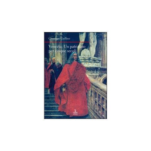 Giuseppe Gullino - Venezia. Un patriziato lungo cinque secoli - Foto 1