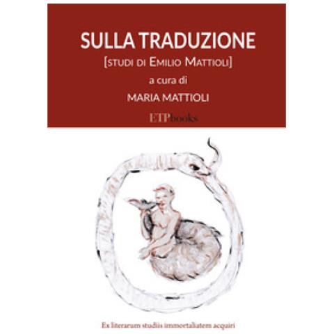 Maria Mattioli - Sulla traduzione. Studi di Emilio Mattioli - Foto 1