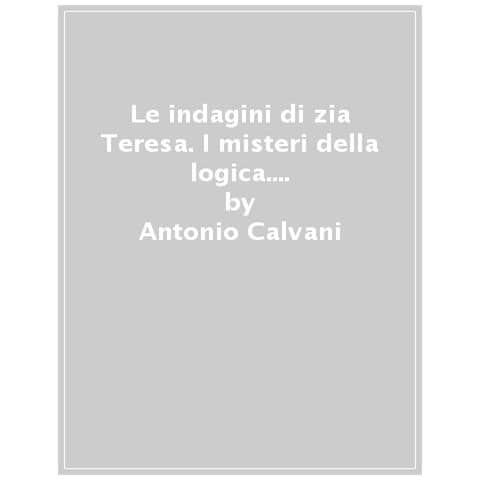 Antonio Calvani - Le indagini di zia Teresa. I misteri della logica. Vol. 4: Colpo a palazzo - Foto 1
