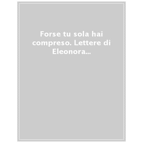 Marianna Zannoni - «Forse tu sola hai compreso». Lettere di Eleonora Duse a Emma Lodomez Garzes - Foto 1