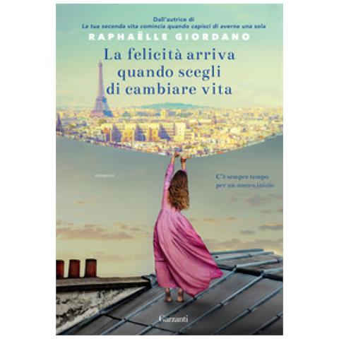 Raphaëlle Giordano - La felicità arriva quando scegli di cambiare vita - Foto 1