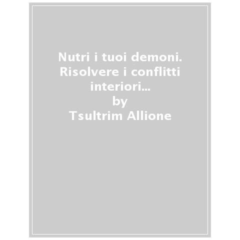Tsultrim Allione - Nutri I Tuoi Demoni. Risolvere I Conflitti Interiori Con La Saggezza Del Buddha - Foto 1